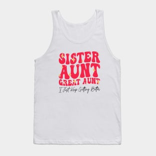 Sister Aunt Great Aunt I Just Keep Getting Better - Sisterhood And Aunthood Tank Top